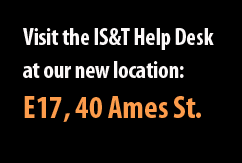 Come visit the IS&T Help Desk at our new location in E17, 40 Ames Street.